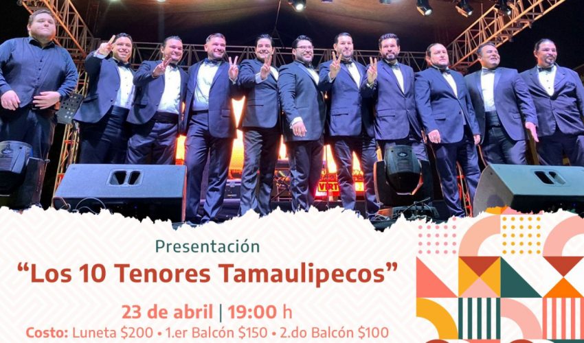 Presenta Instituto Tamaulipeco para la Cultura y las Artes concierto “Los 10 Tenores Tamaulipecos»