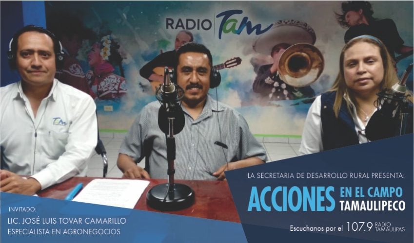 Programa “Acciones en el Campo Tamaulipeco” Tema: Agronegocios en Tamaulipas