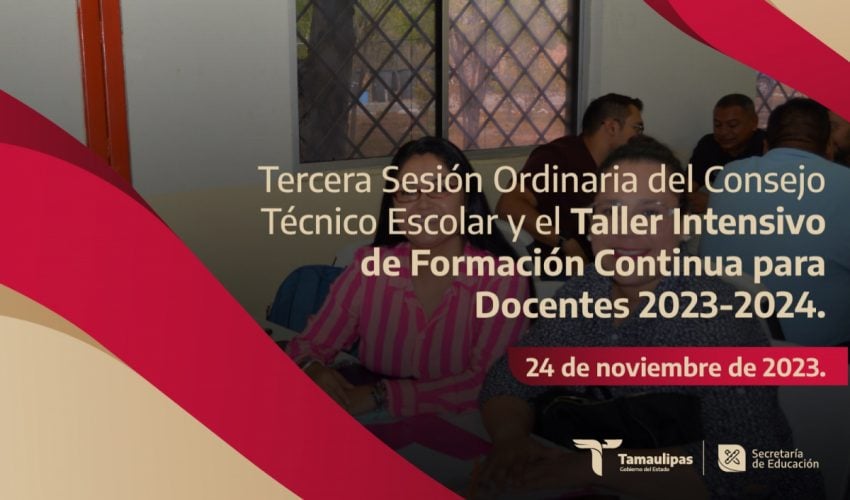 Tercera Sesión Ordinaria del Consejo Técnico Escolar y el Taller Intensivo de Formación Continua para Docentes