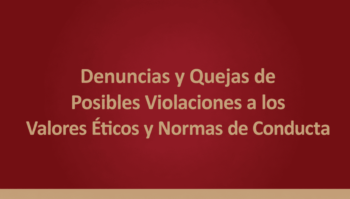 Denuncias y Quejas de Posibles Violaciones a los Valores Éticos y Normas de Conducta