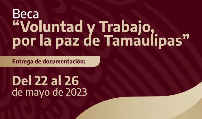 Convoca Gobierno del Estado y la SET a Beca “Voluntad y Trabajo por la paz de Tamaulipas”