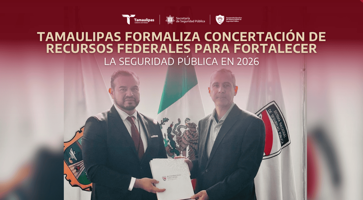FORMALIZA TAMAULIPAS CONCERTACIÓN DE RECURSOS FEDERALES PARA FORTALECER LA SEGURIDAD PÚBLICA EN 2026